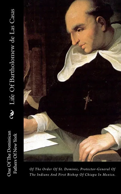 Life Of Bartholomew de Las Casas: Of The Order Of St. Dominic, Protector-General Of The Indians And First Bishop Of Chiapa In Mexico. - Paperback