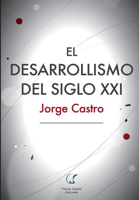 El Desarrollismo del Siglo XXI: Un examen integral de las opciones de desarrollo en el mundo contemporáneo. - Paperback