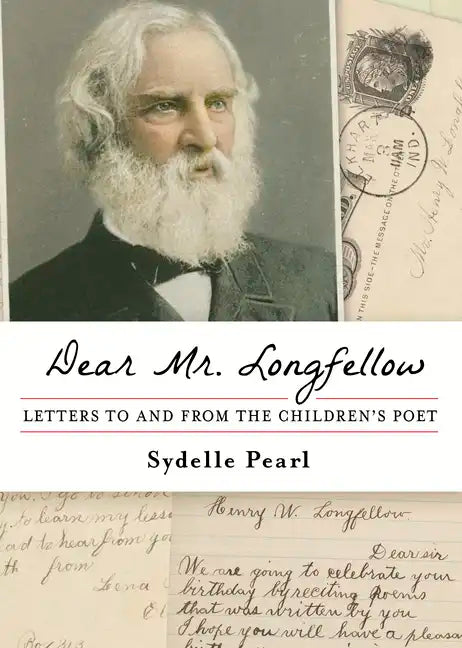 Dear Mr. Longfellow: Letters to and from the Children's Poet - Paperback