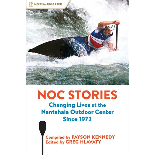 Noc Stories: Changing Lives at the Nantahala Outdoor Center Since 1972 - Hardcover