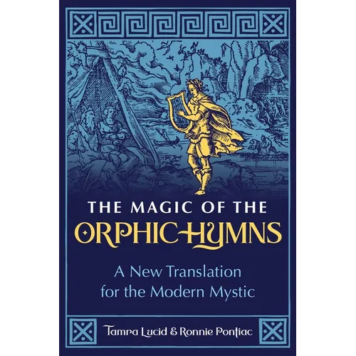 The Magic of the Orphic Hymns: A New Translation for the Modern Mystic - Paperback