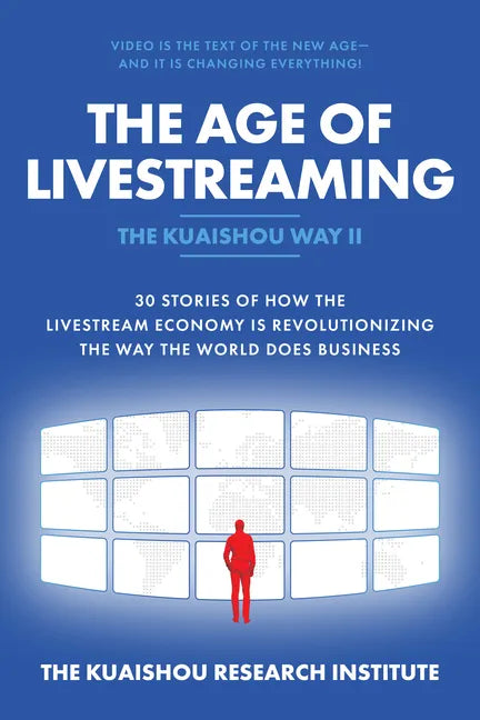 The Age of Livestreaming: 30 Stories of How the Livestream Economy Is Revolutionizing the Way the World Does Business - Hardcover