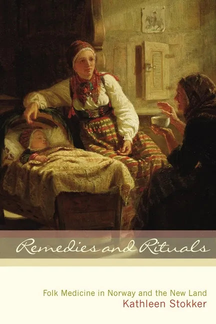 Remedies and Rituals: Folk Medicine in Norway and the New Land - Paperback