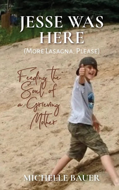 Jesse Was Here: More Lasagna, Please: Feeding the Soul of a Grieving Mother - Paperback