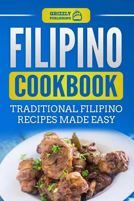 Filipino Cookbook: Traditional Filipino Recipes Made Easy - Paperback