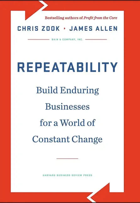 Repeatability: Build Enduring Businesses for a World of Constant Change - Hardcover