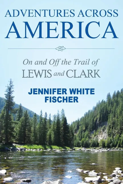 Adventures Across America: On and Off the Trail of Lewis and Clark (black & white edition) - Paperback