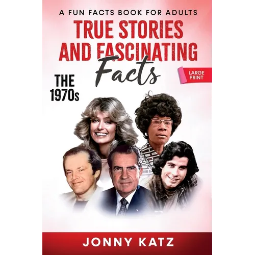 True Stories and Fascinating Facts About the 1970s: A Fun Facts Book - Paperback