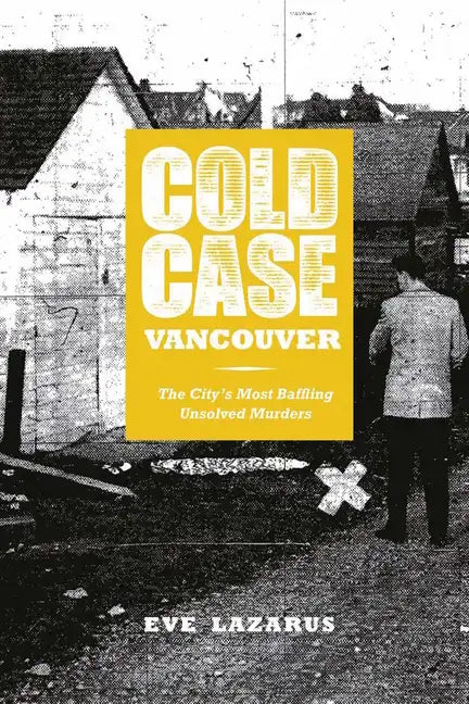 Cold Case Vancouver: The City's Most Baffling Unsolved Murders - Paperback