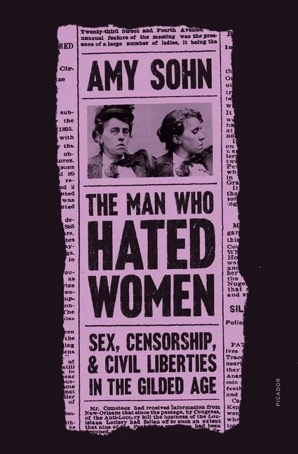 The Man Who Hated Women: Sex, Censorship, and Civil Liberties in the Gilded Age - Paperback