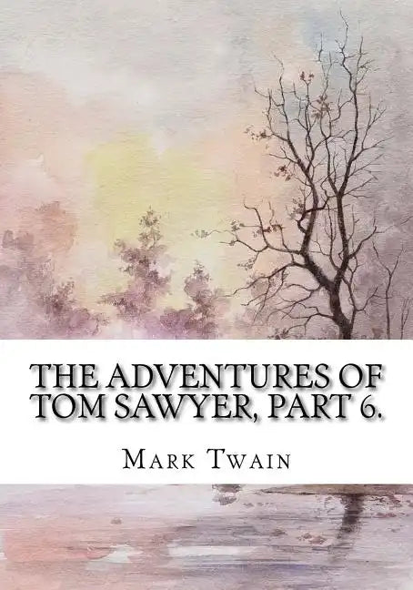 The Adventures of Tom Sawyer, Part 6. - Paperback