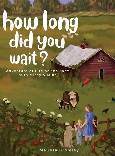 How Long Did You Wait?: Adventure of Life on the Farm with Missy and Mike - Hardcover