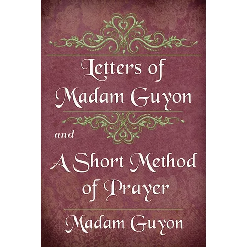Letters of Madam Guyon and A Short Method of Prayer - Paperback
