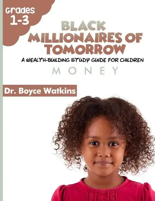 The Black Millionaires of Tomorrow: A Wealth-Building Study Guide for Children: Money - Paperback