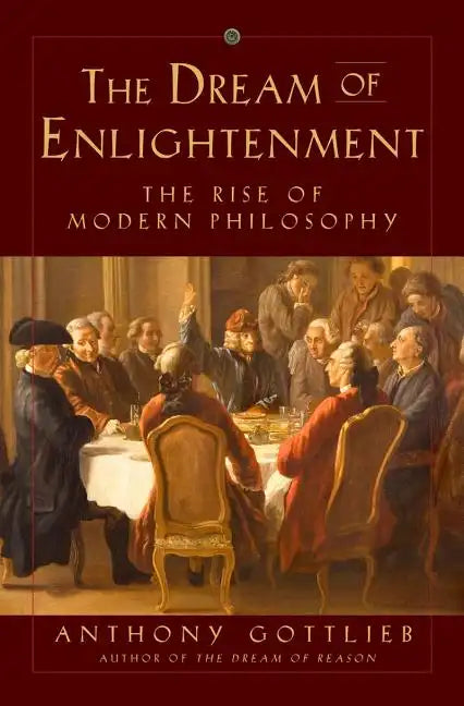 The Dream of Enlightenment: The Rise of Modern Philosophy - Hardcover
