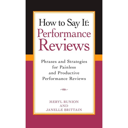 How to Say It Performance Reviews: Phrases and Strategies for Painless and Productive Performance Reviews - Paperback