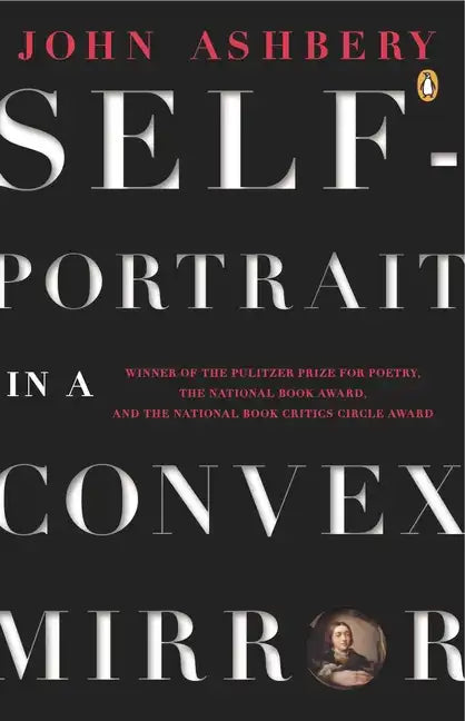 Self-Portrait in a Convex Mirror: Poems (Pulitzer Prize, National Book Award, and National Book Critics Circle Award Winner) - Paperback