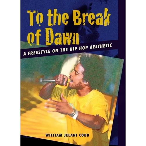 To the Break of Dawn: A Freestyle on the Hip Hop Aesthetic - Hardcover