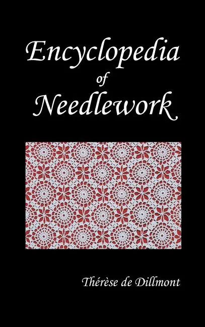Encyclopedia of Needlework (Fully Illustrated) - Hardcover