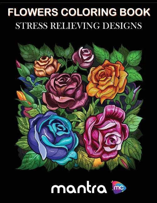 Flowers Coloring Book: Coloring Book for Adults: Beautiful Designs for Stress Relief, Creativity, and Relaxation - Paperback
