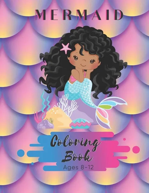 Mermaid Coloring Book Ages 8-12: 50 Pages - Paperback - Made In USA - Size 8.5 x11 - Black Mermaid for Girls - Paperback