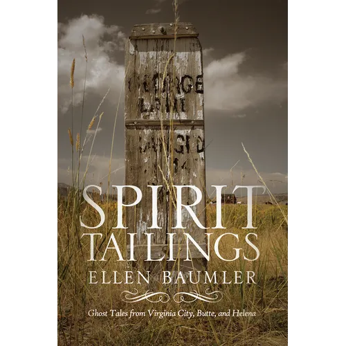 Spirit Tailings: Ghost Tales from Virginia City, Butte and Helena - Paperback