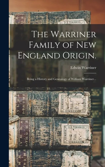 The Warriner Family of New England Origin.: Being a History and Genealogy of William Warriner... - Hardcover