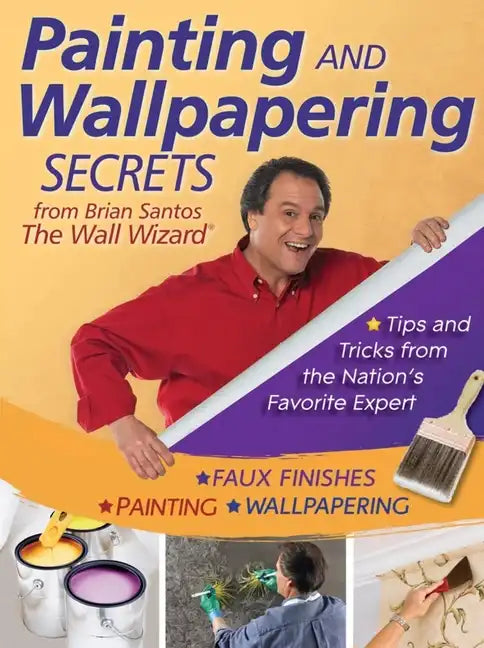 Painting and Wallpapering Secrets from Brian Santos, the Wall Wizard - Paperback