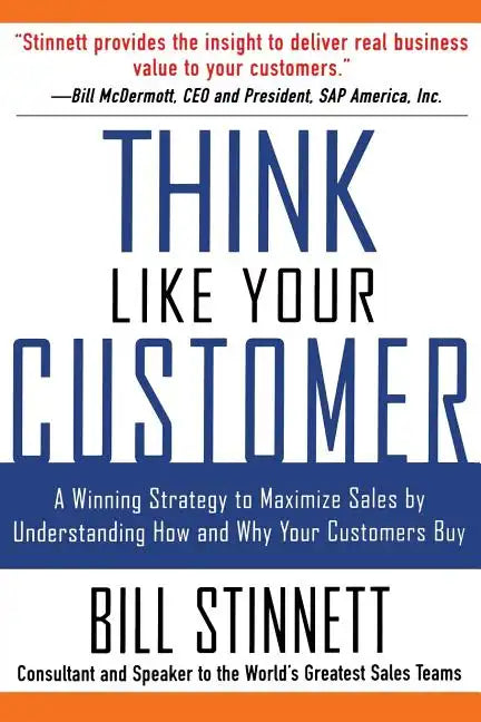 Think Like Your Customer: A Winning Strategy to Maximize Sales by Understanding and Influencing How and Why Your Customers Buy: A Winning Strategy to - Paperback