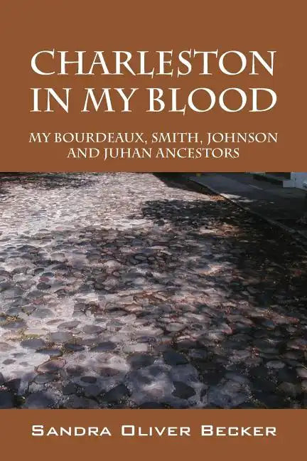 Charleston in My Blood: My Bourdeaux, Smith, Johnson and Juhan Ancestors - Paperback