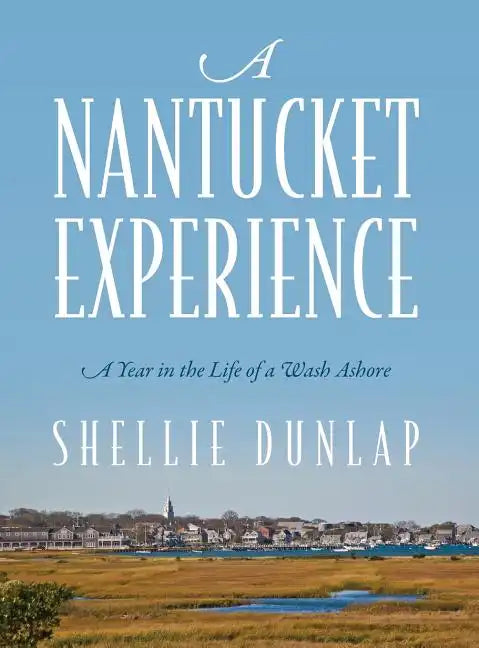 A Nantucket Experience: A Year in the Life of a Wash Ashore - Hardcover