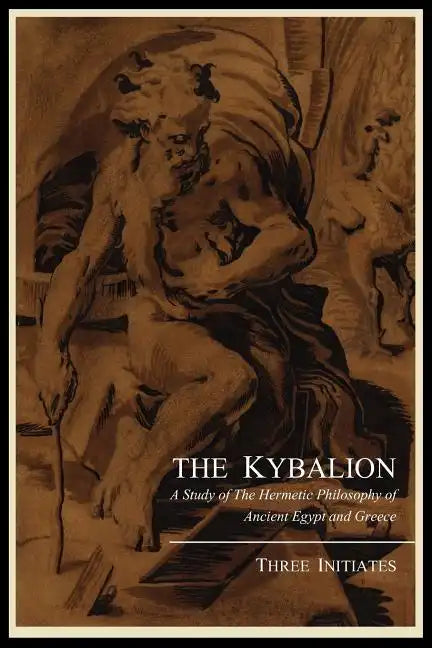 The Kybalion; A Study of the Hermetic Philosophy of Ancient Egypt and Greece, by Three Initiates - Paperback