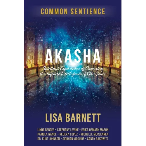 Akasha: Spiritual Experiences of Accessing the Infinite Intelligence of Our Souls - Paperback