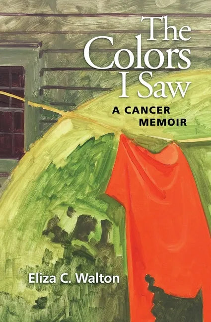 The Colors I Saw: A Cancer Memoir - Paperback
