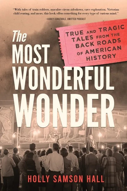 The Most Wonderful Wonder: True and Tragic Tales From the Back Roads of American History - Paperback