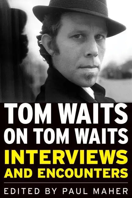 Tom Waits on Tom Waits: Interviews and Encounters - Paperback