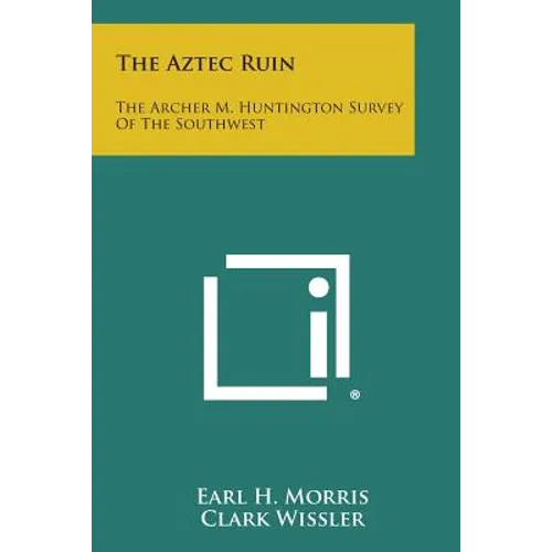 The Aztec Ruin: The Archer M. Huntington Survey of the Southwest - Paperback