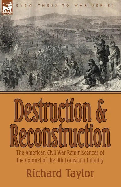 Destruction and Reconstruction: the American Civil War Reminiscences of the Colonel of the 9th Louisiana Infantry - Paperback