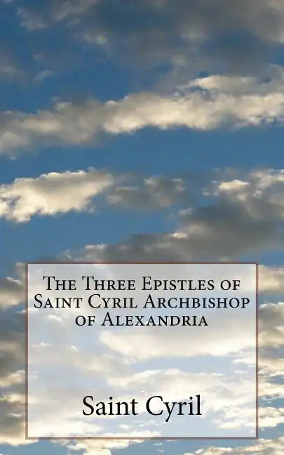 The Three Epistles of Saint Cyril Archbishop of Alexandria - Paperback