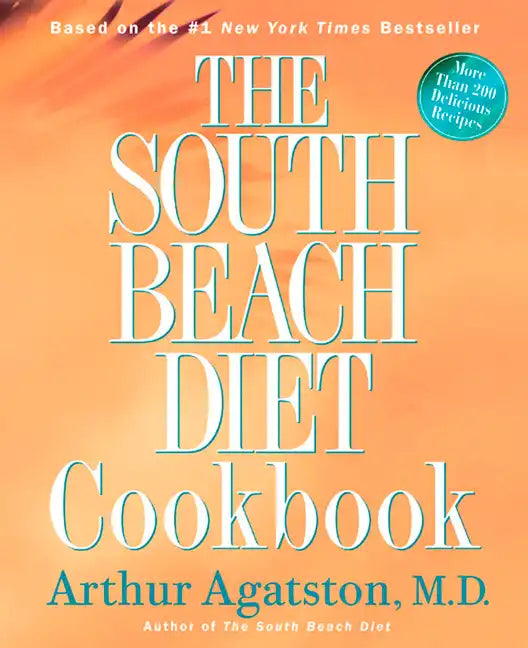 The South Beach Diet Cookbook: More Than 200 Delicious Recipies That Fit the Nation's Top Diet - Hardcover