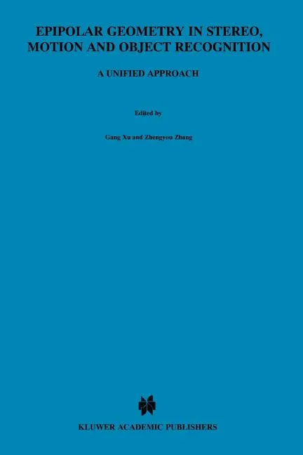 Epipolar Geometry in Stereo, Motion and Object Recognition: A Unified Approach - Paperback