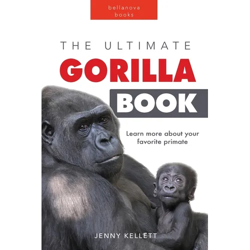 Gorillas The Ultimate Gorilla Book for Kids: 100+ Amazing Gorilla Facts, Photos, Quiz + More - Paperback