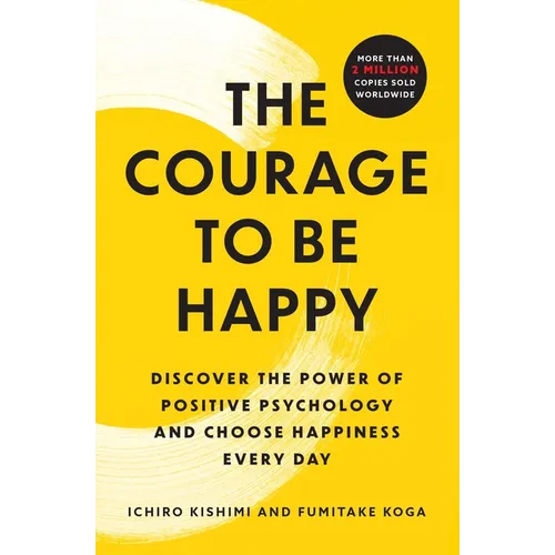 The Courage to Be Happy: Discover the Power of Positive Psychology and Choose Happiness Every Day - Paperback
