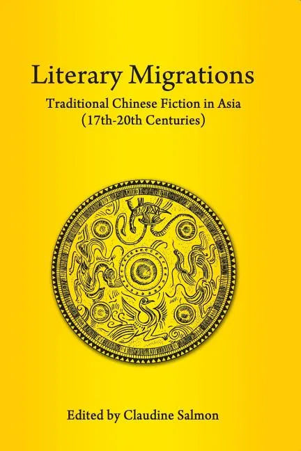 Literary Migrations: Traditional Chinese Fiction in Asia (17th-20th Centuries) - Paperback