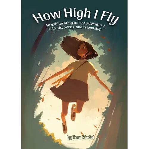How High I Fly: An Exhilarating Tale of Adventure, Self Discovery, and Friendship - Paperback