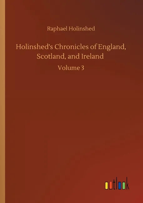 Holinshed's Chronicles of England, Scotland, and Ireland: Volume 3 - Paperback