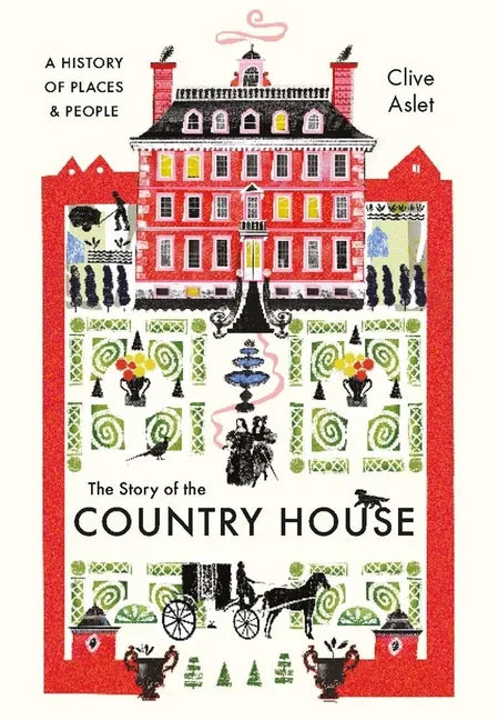 The Story of the Country House: A History of Places and People - Hardcover