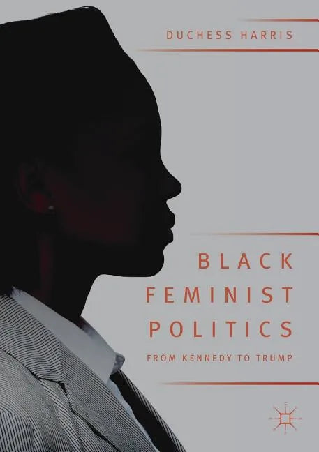 Black Feminist Politics from Kennedy to Trump - Paperback