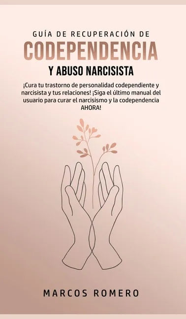 Guía de Recuperación de Codependencia y Abuso Narcisista: ¡Cura tu trastorno de personalidad codependiente y narcisista y tus relaciones! ¡Siga el últ - Hardcover