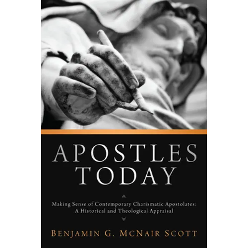 Apostles Today: Making Sense of Contemporary Charismatic Apostolates: A Historical and Theological Appraisal - Hardcover